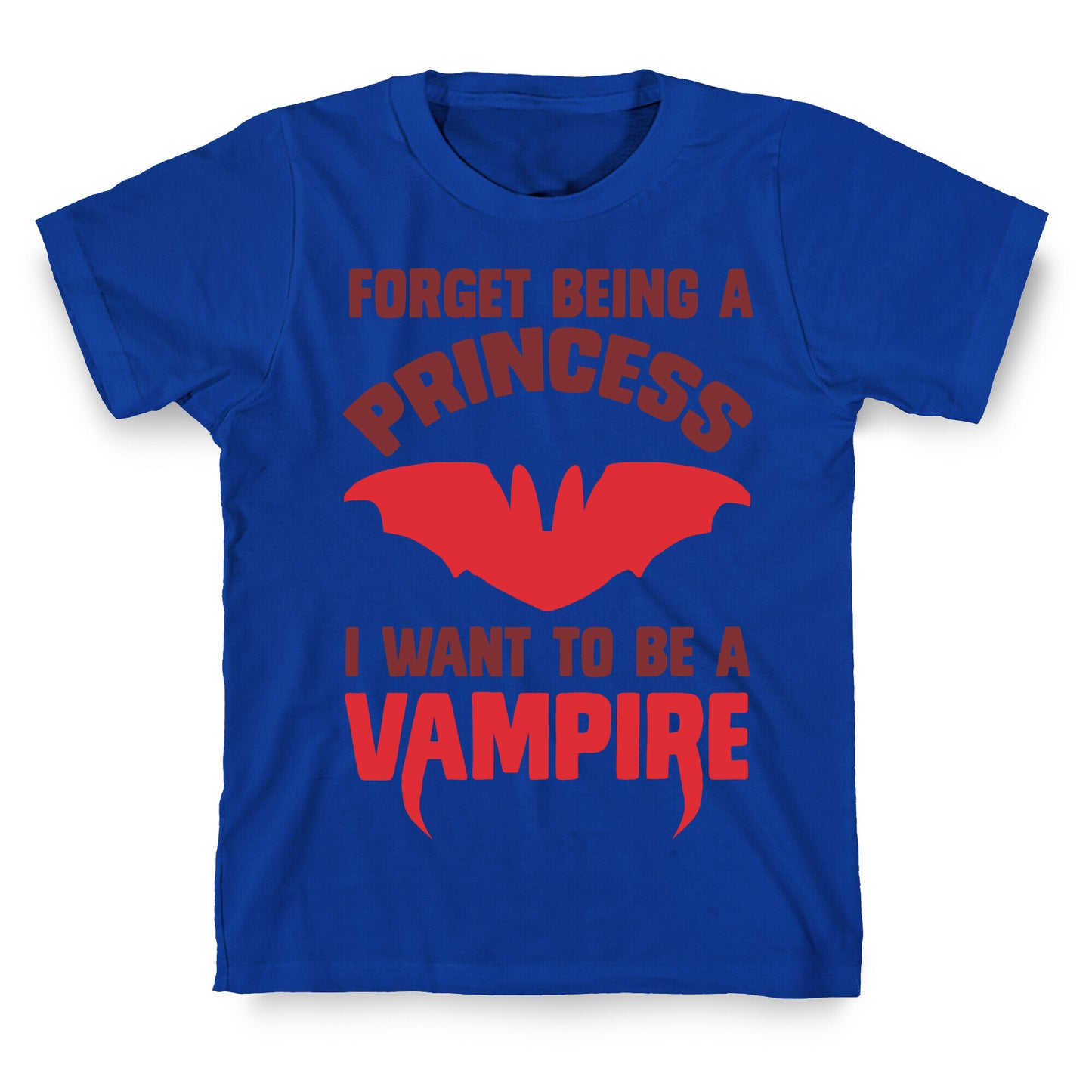 Forget Being A Princess I Want To Be A Vampire T-Shirt