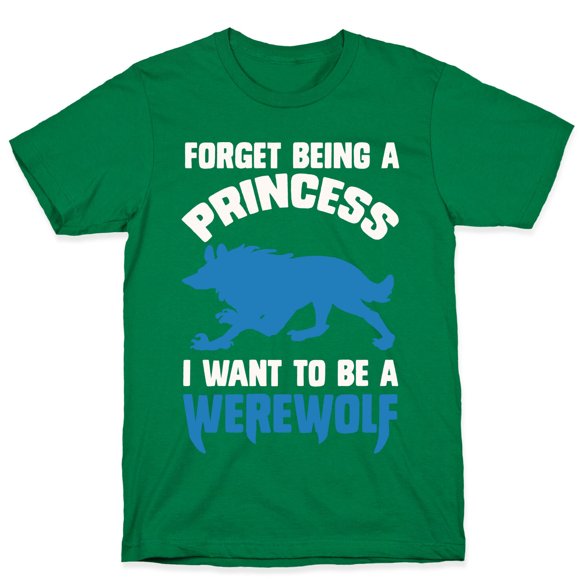 Forget Being A Princess I Want To Be A Werewolf T-Shirt