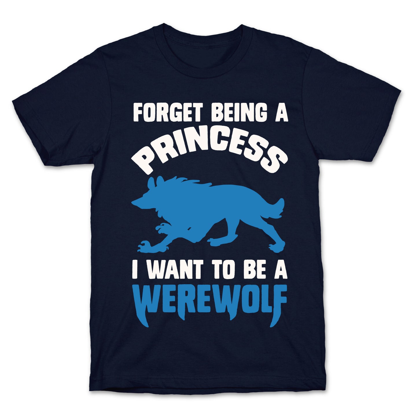 Forget Being A Princess I Want To Be A Werewolf T-Shirt