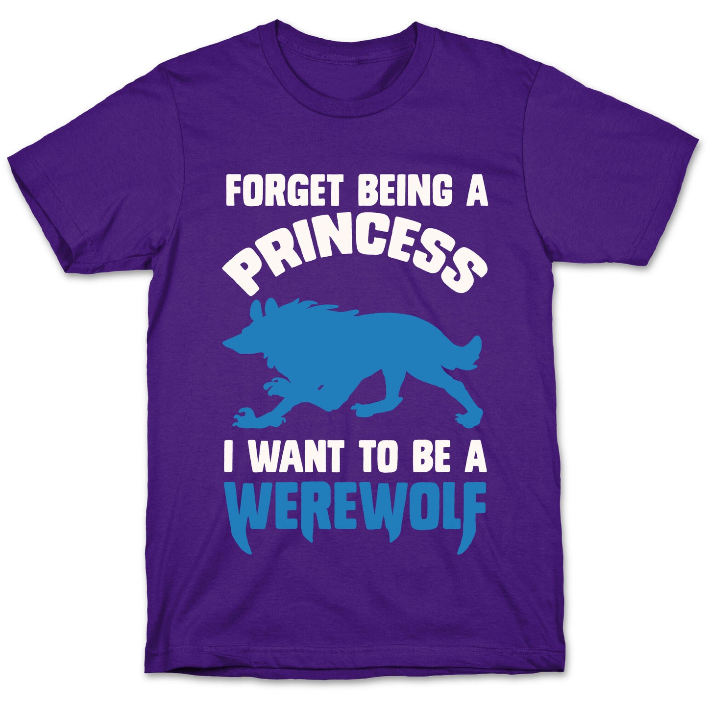 Forget Being A Princess I Want To Be A Werewolf T-Shirt