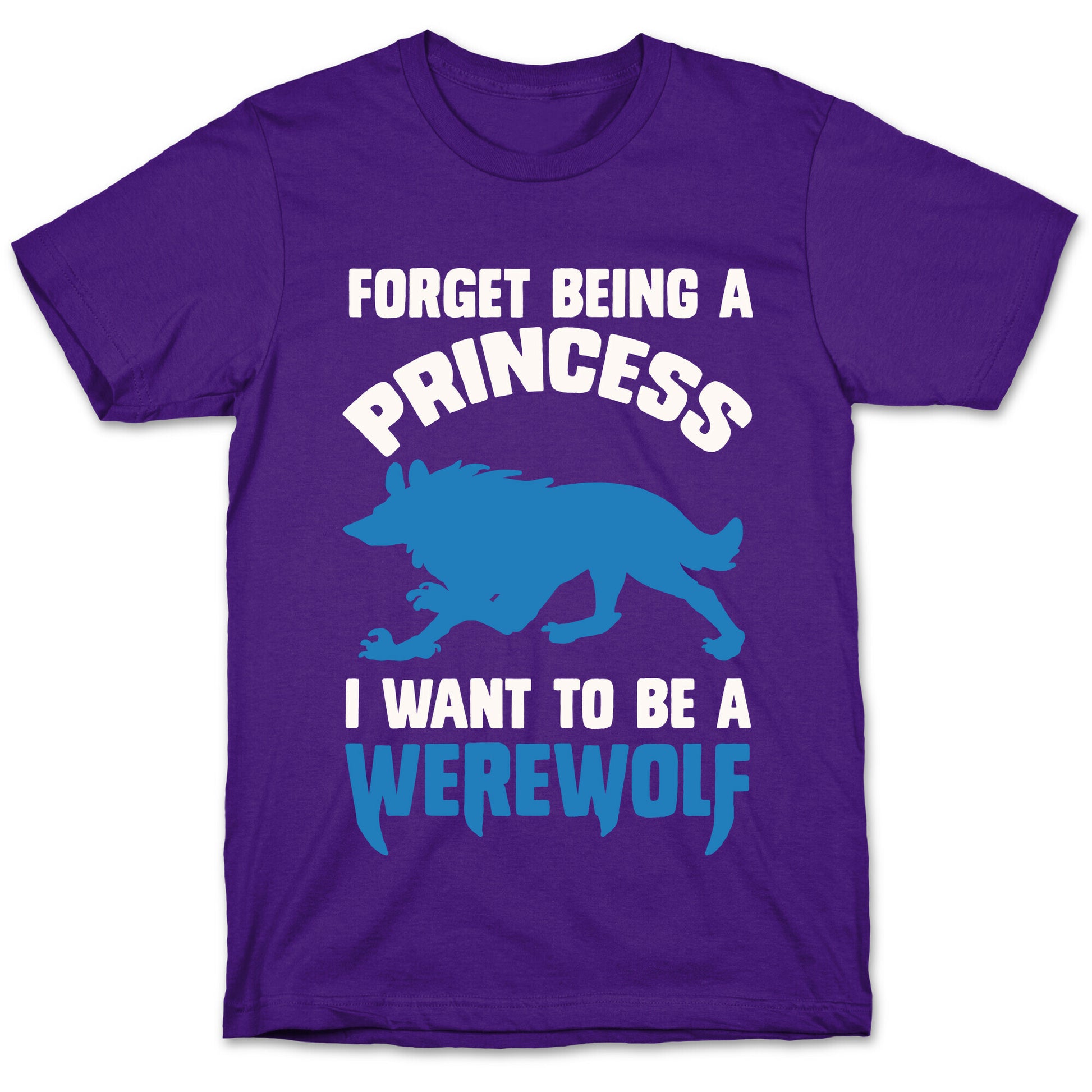 Forget Being A Princess I Want To Be A Werewolf T-Shirt