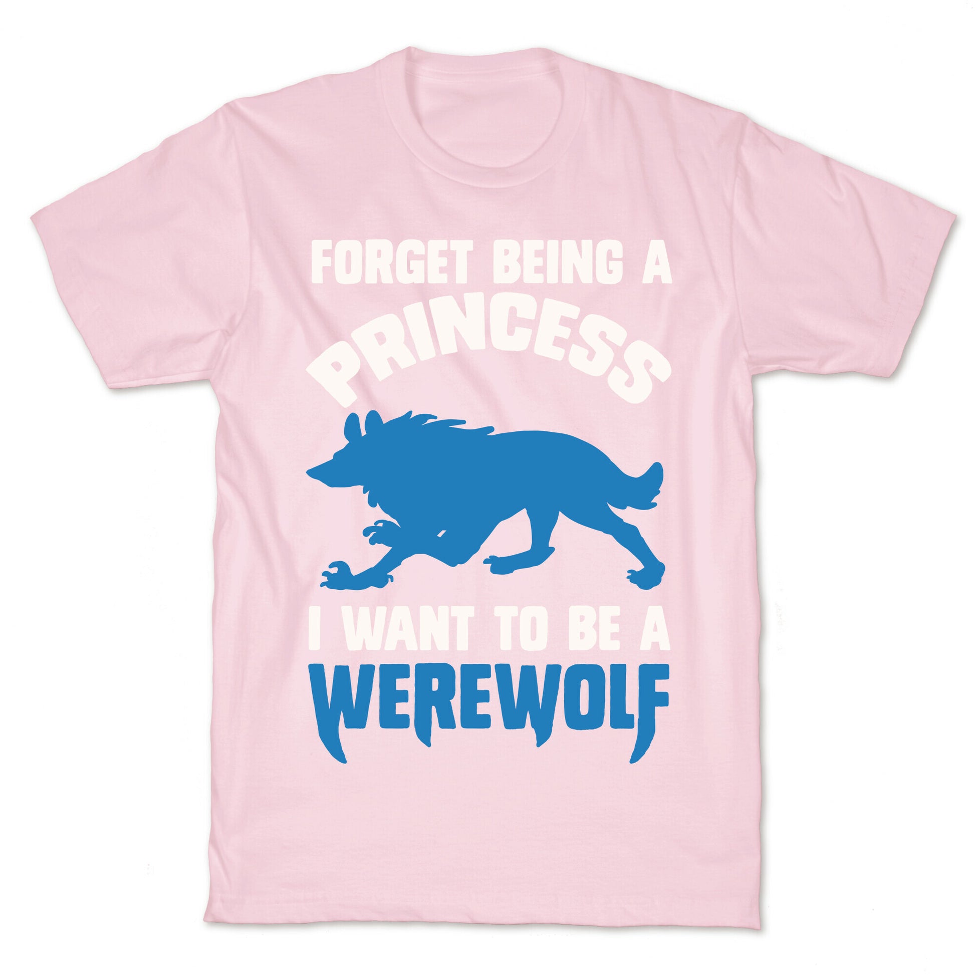 Forget Being A Princess I Want To Be A Werewolf T-Shirt