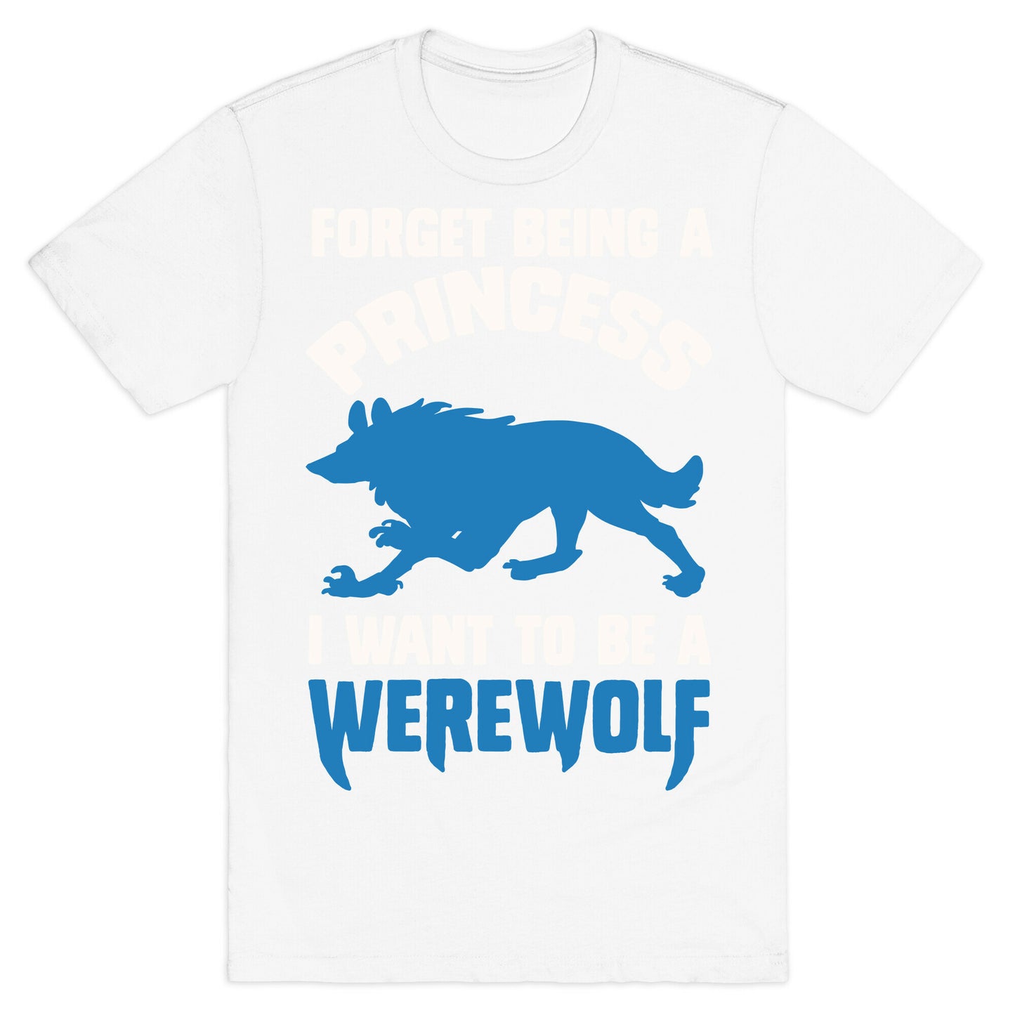 Forget Being A Princess I Want To Be A Werewolf T-Shirt