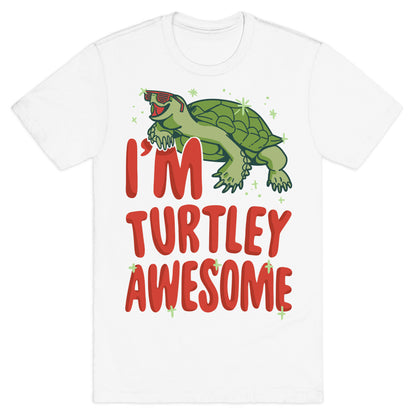 I'm Turtley Awesome T-Shirt