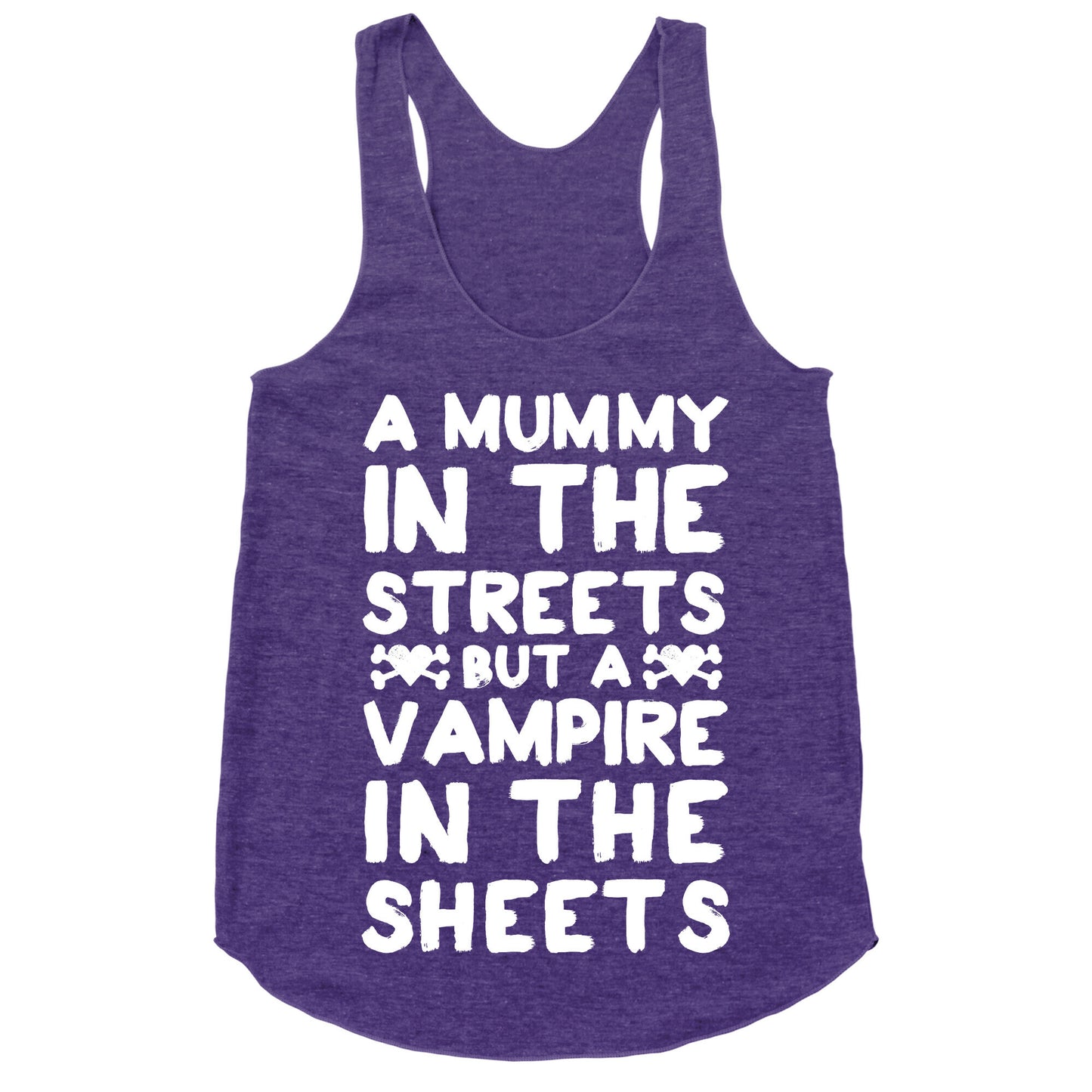 A Mummy In The Streets But A Vampire In The Sheets Racerback Tank