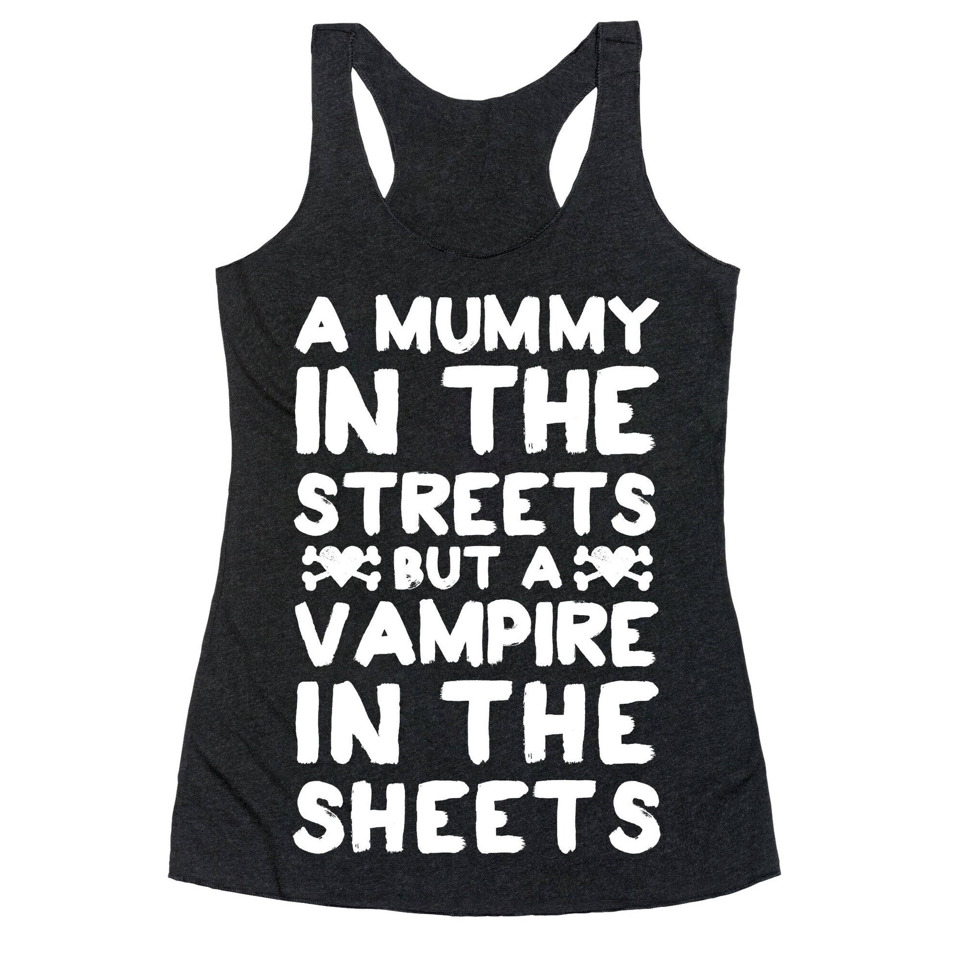 A Mummy In The Streets But A Vampire In The Sheets Racerback Tank