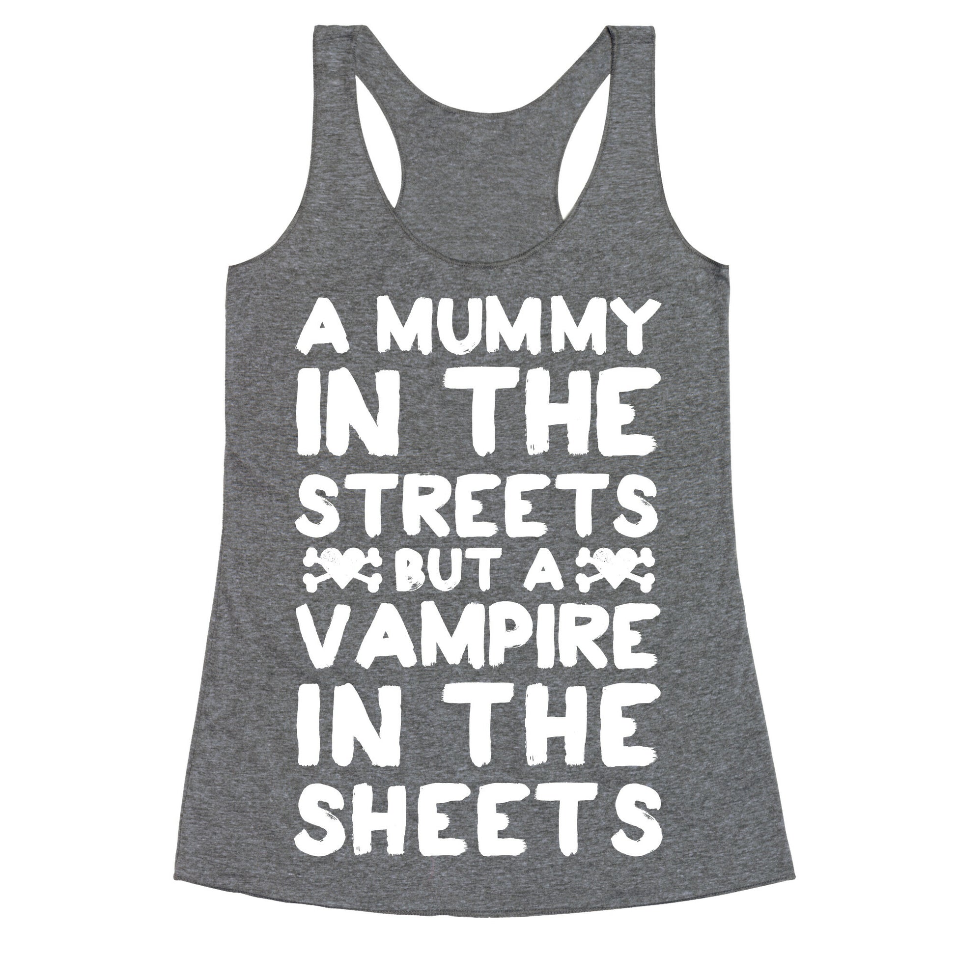 A Mummy In The Streets But A Vampire In The Sheets Racerback Tank