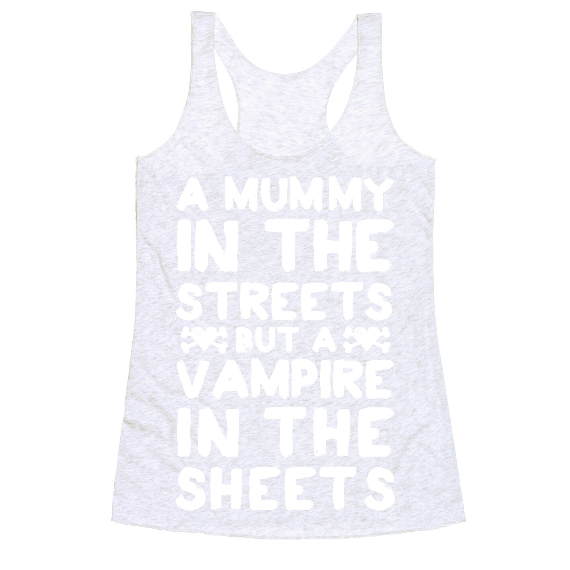 A Mummy In The Streets But A Vampire In The Sheets Racerback Tank