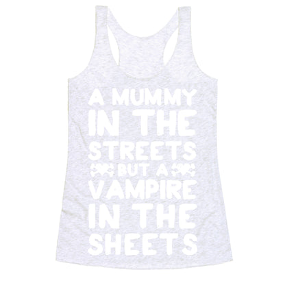 A Mummy In The Streets But A Vampire In The Sheets Racerback Tank