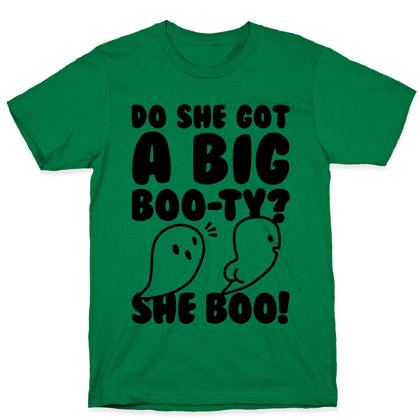 Do She Got A Big Boo-ty? She Boo! T-Shirt