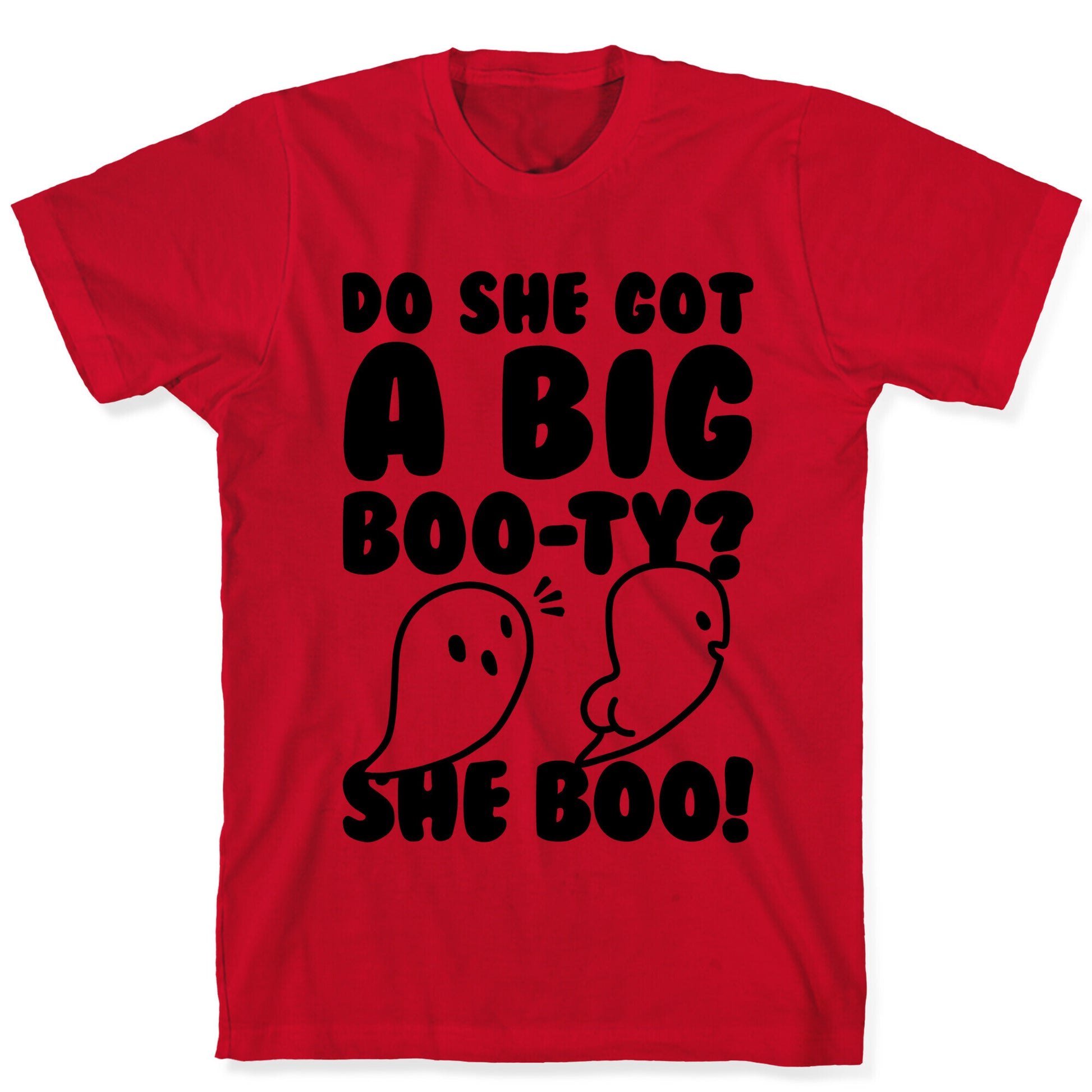 Do She Got A Big Boo-ty? She Boo! T-Shirt