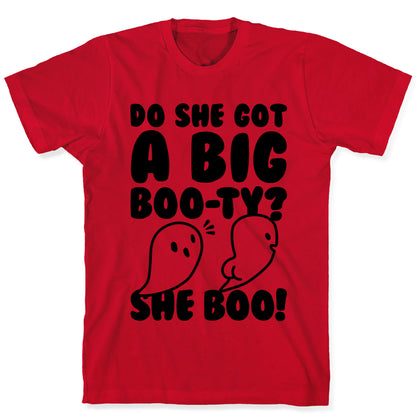 Do She Got A Big Boo-ty? She Boo! T-Shirt