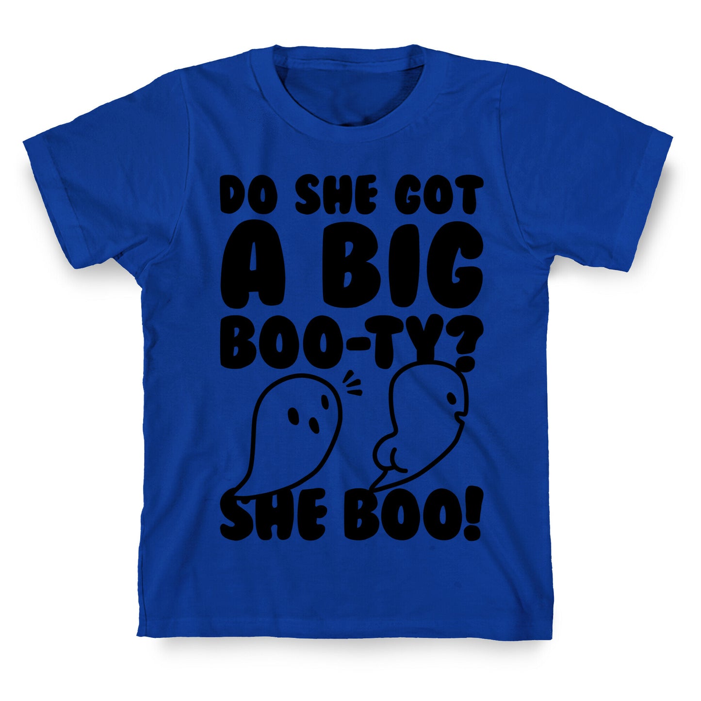 Do She Got A Big Boo-ty? She Boo! T-Shirt