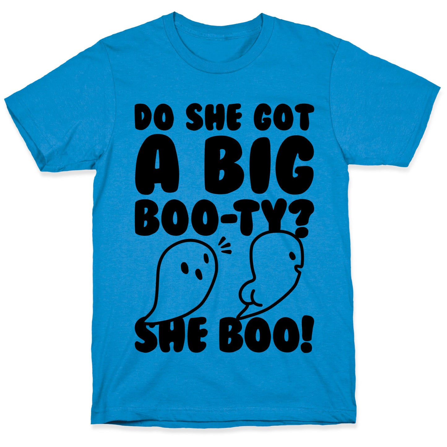 Do She Got A Big Boo-ty? She Boo! T-Shirt