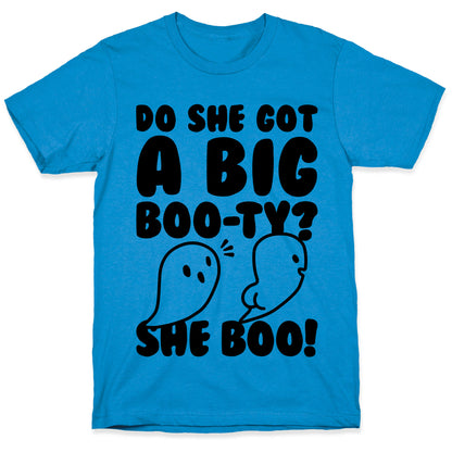 Do She Got A Big Boo-ty? She Boo! T-Shirt