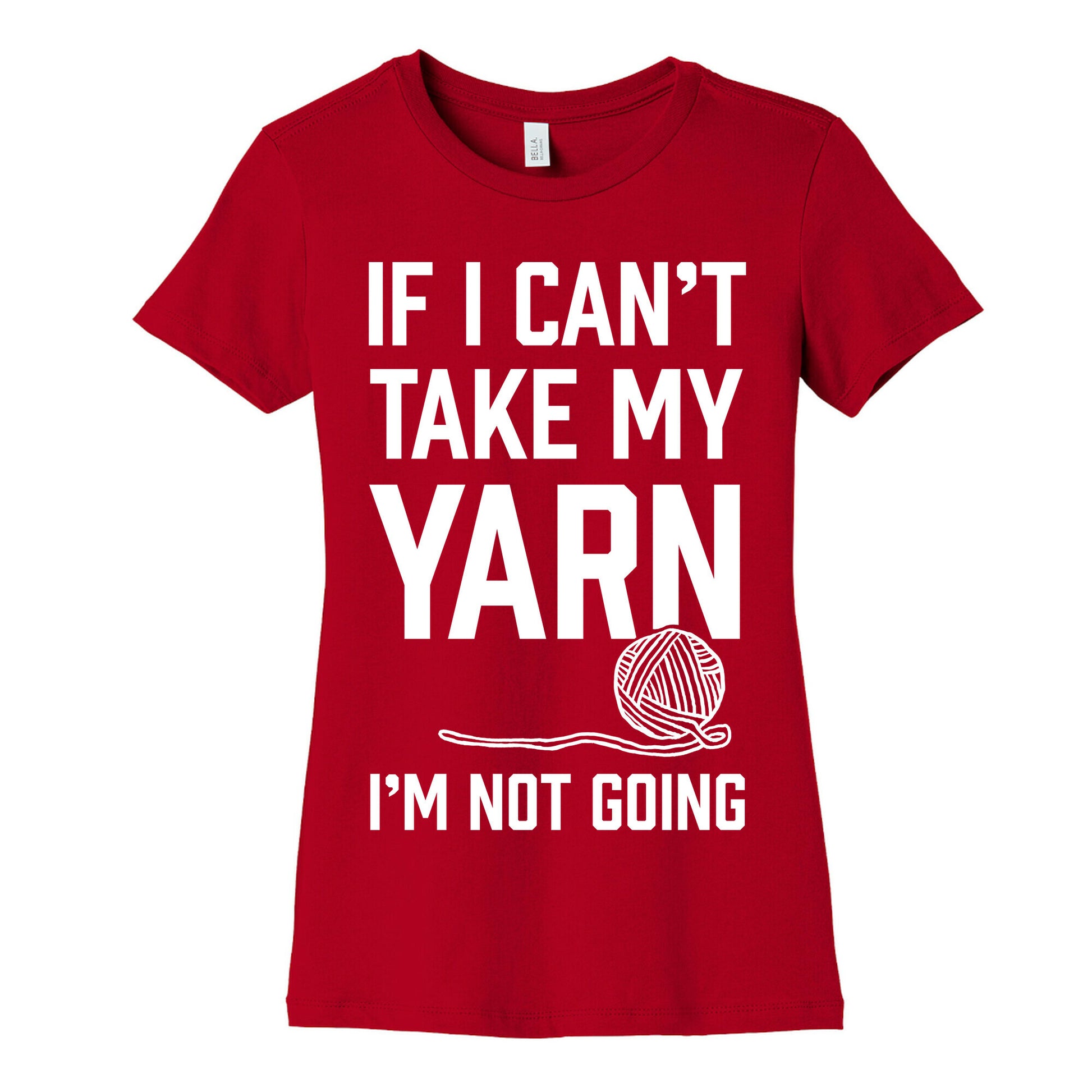 If I Can't Take My Yarn. I'm Not Going Women's Cotton Tee