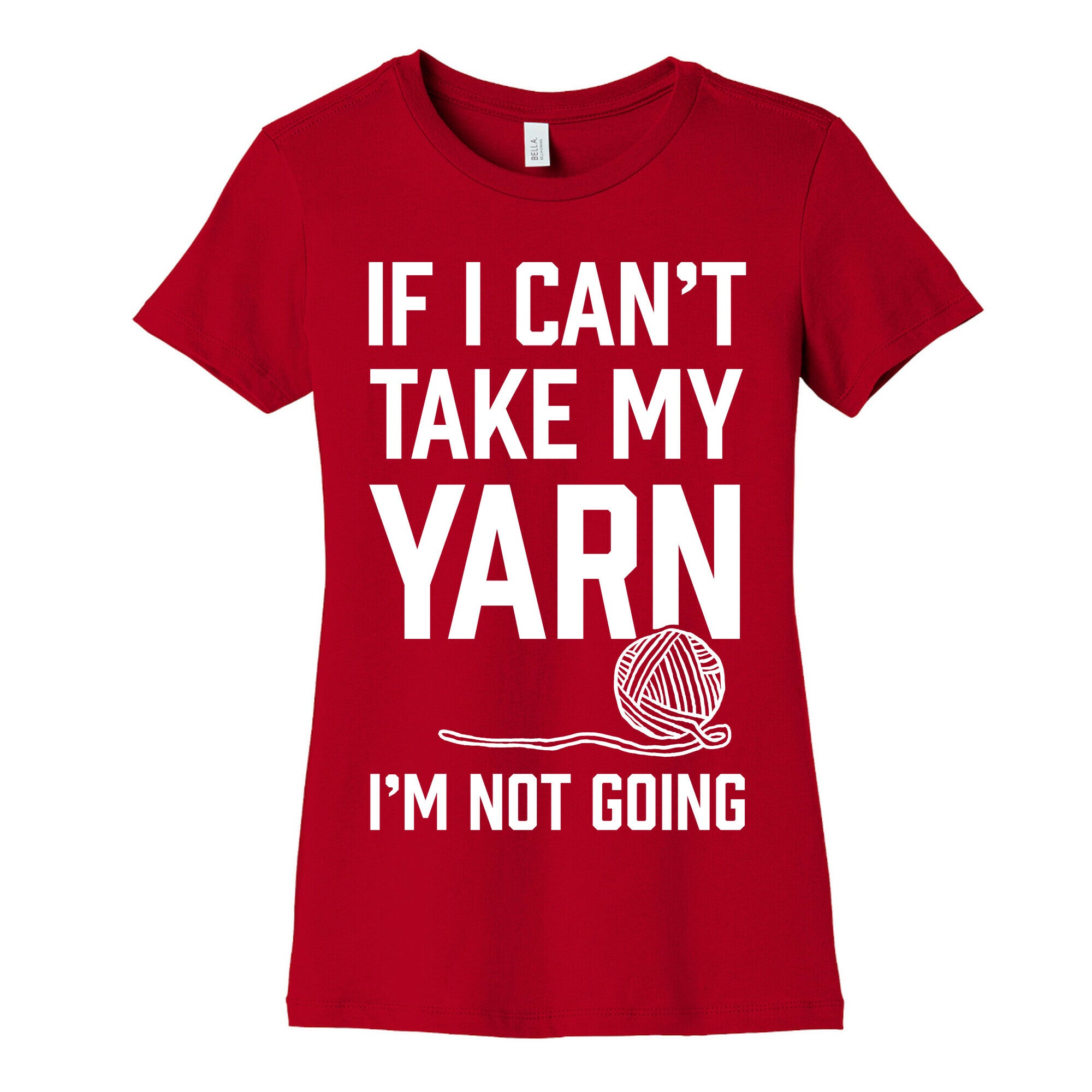 If I Can't Take My Yarn. I'm Not Going Women's Cotton Tee