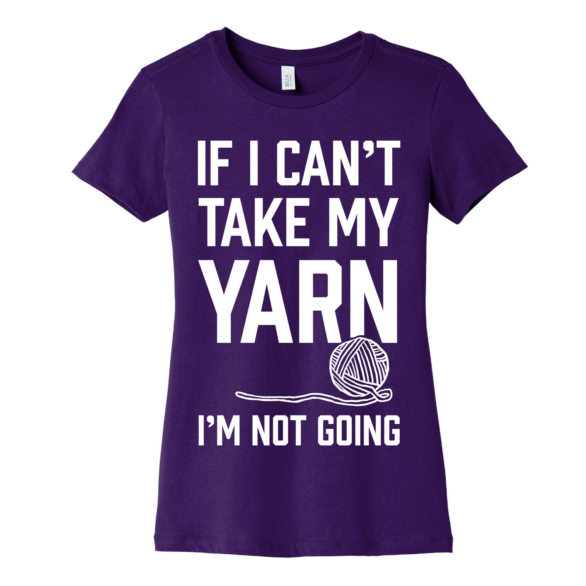 If I Can't Take My Yarn. I'm Not Going Women's Cotton Tee