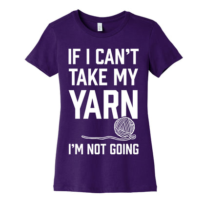 If I Can't Take My Yarn. I'm Not Going Women's Cotton Tee