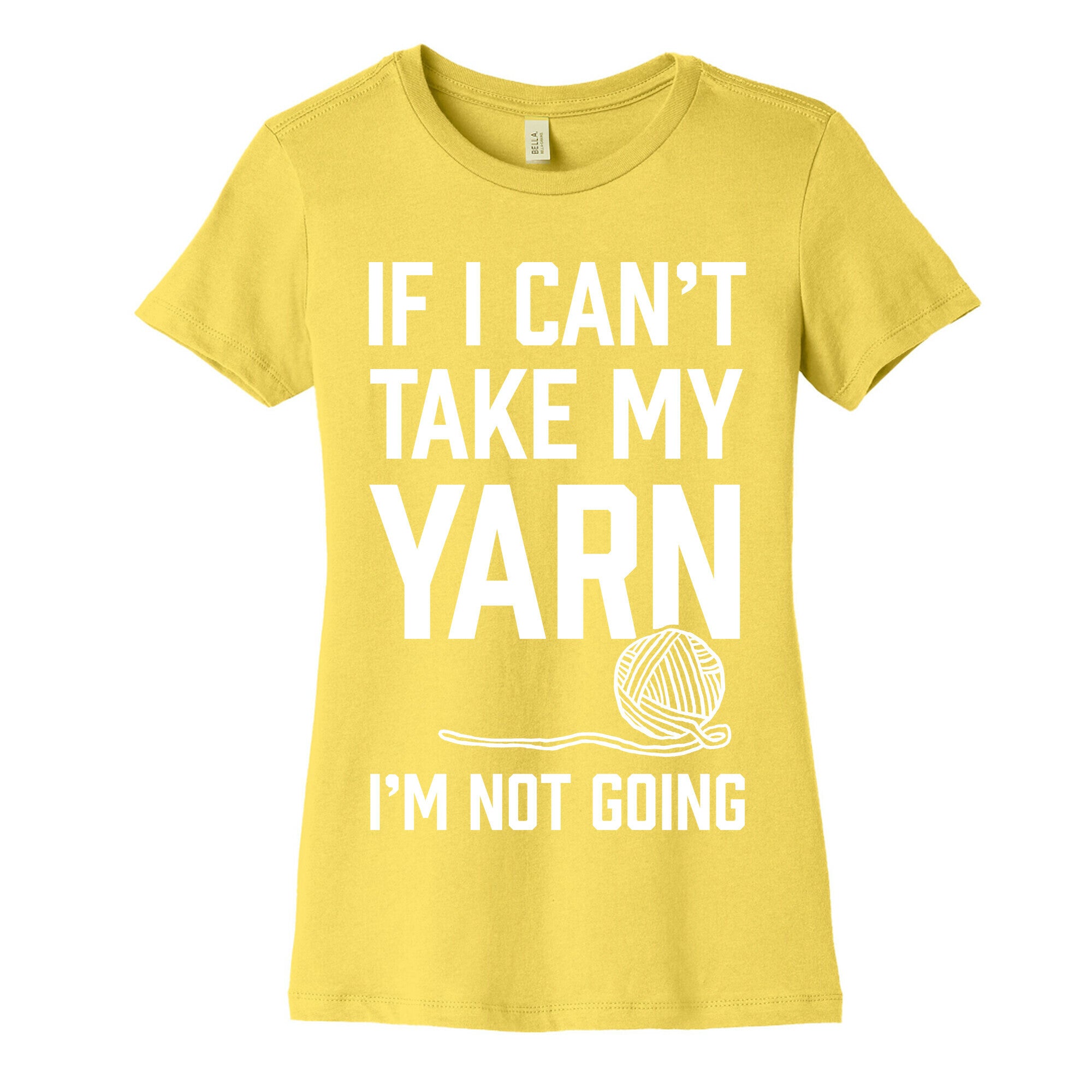 If I Can't Take My Yarn. I'm Not Going Women's Cotton Tee