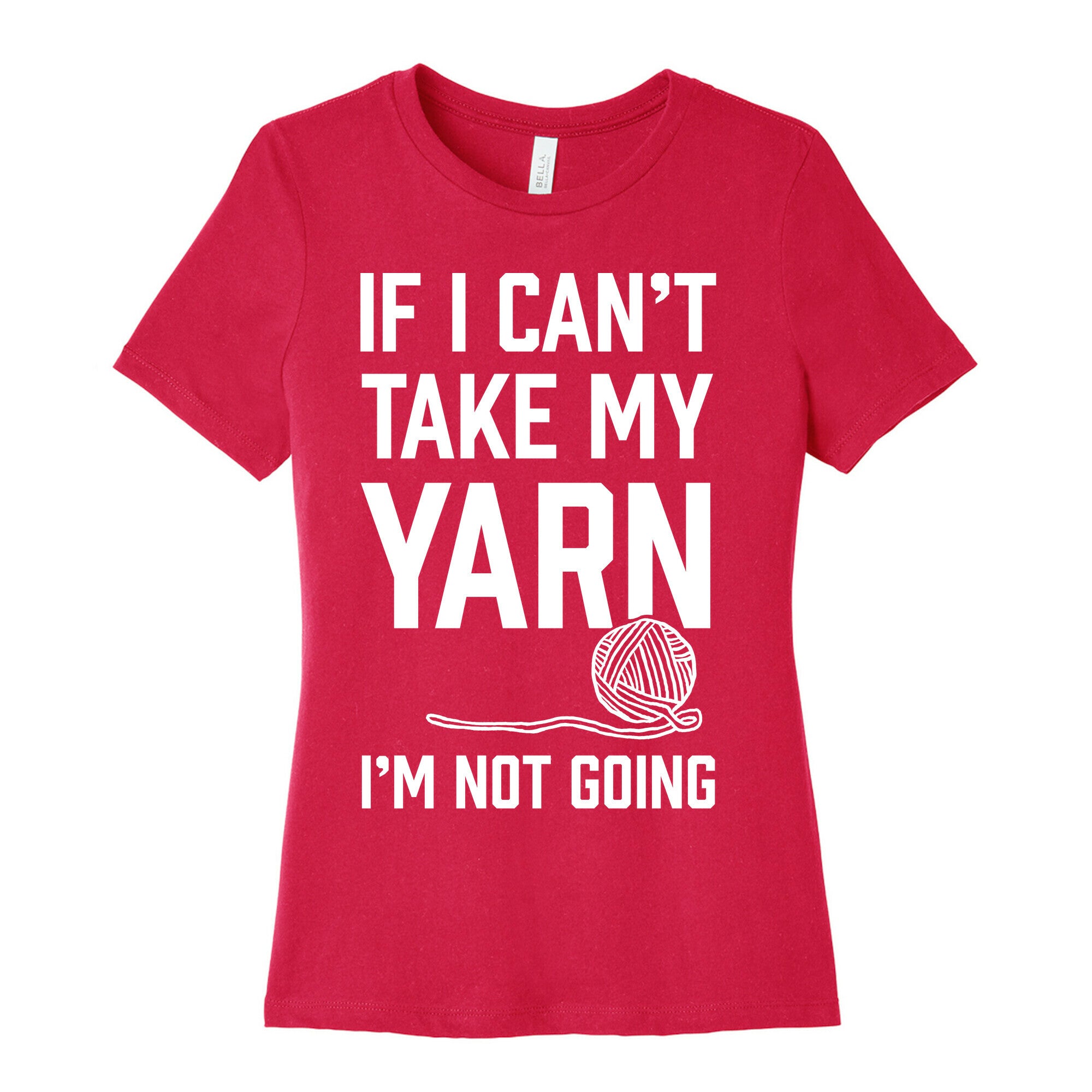 If I Can't Take My Yarn. I'm Not Going Women's Cotton Tee