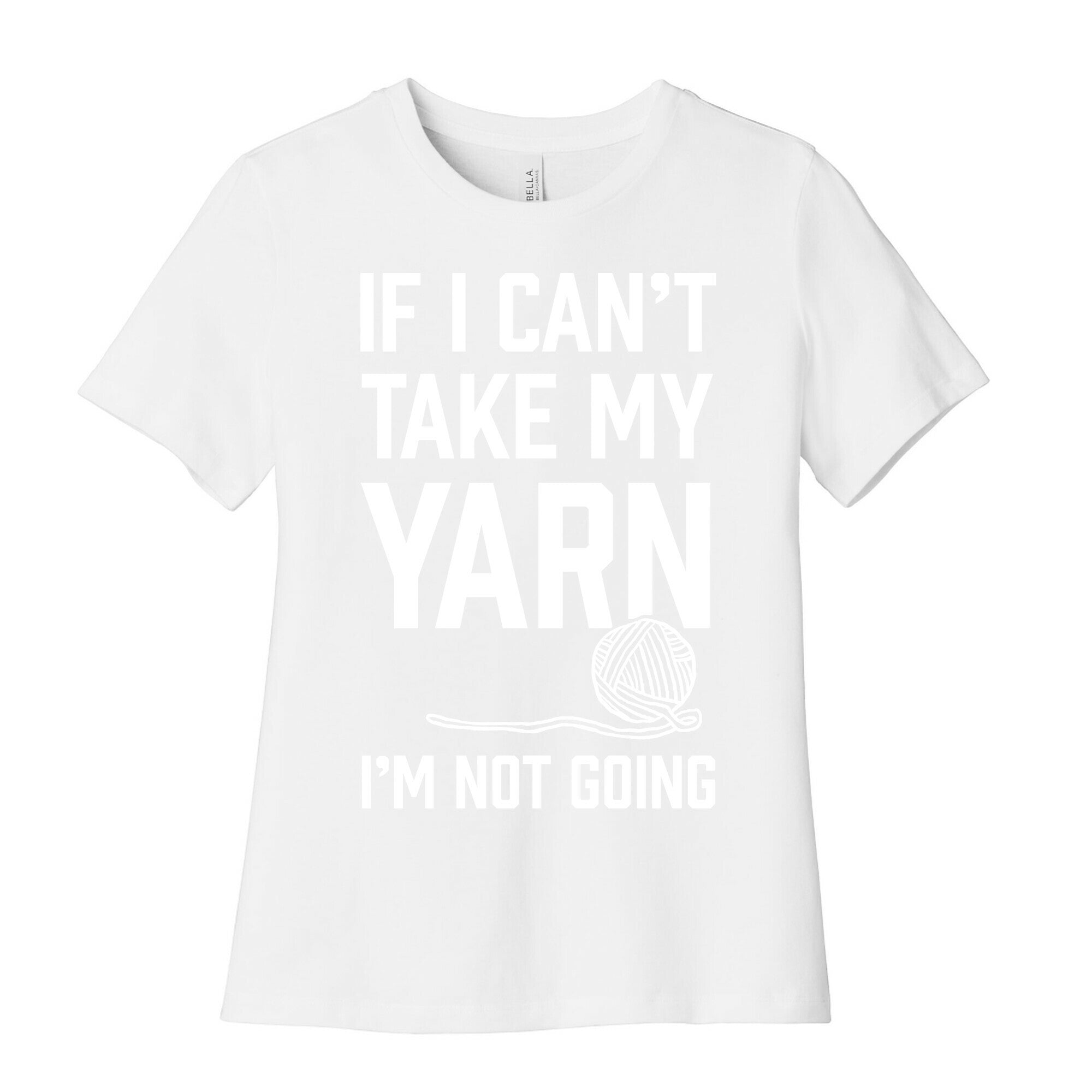 If I Can't Take My Yarn. I'm Not Going Women's Cotton Tee
