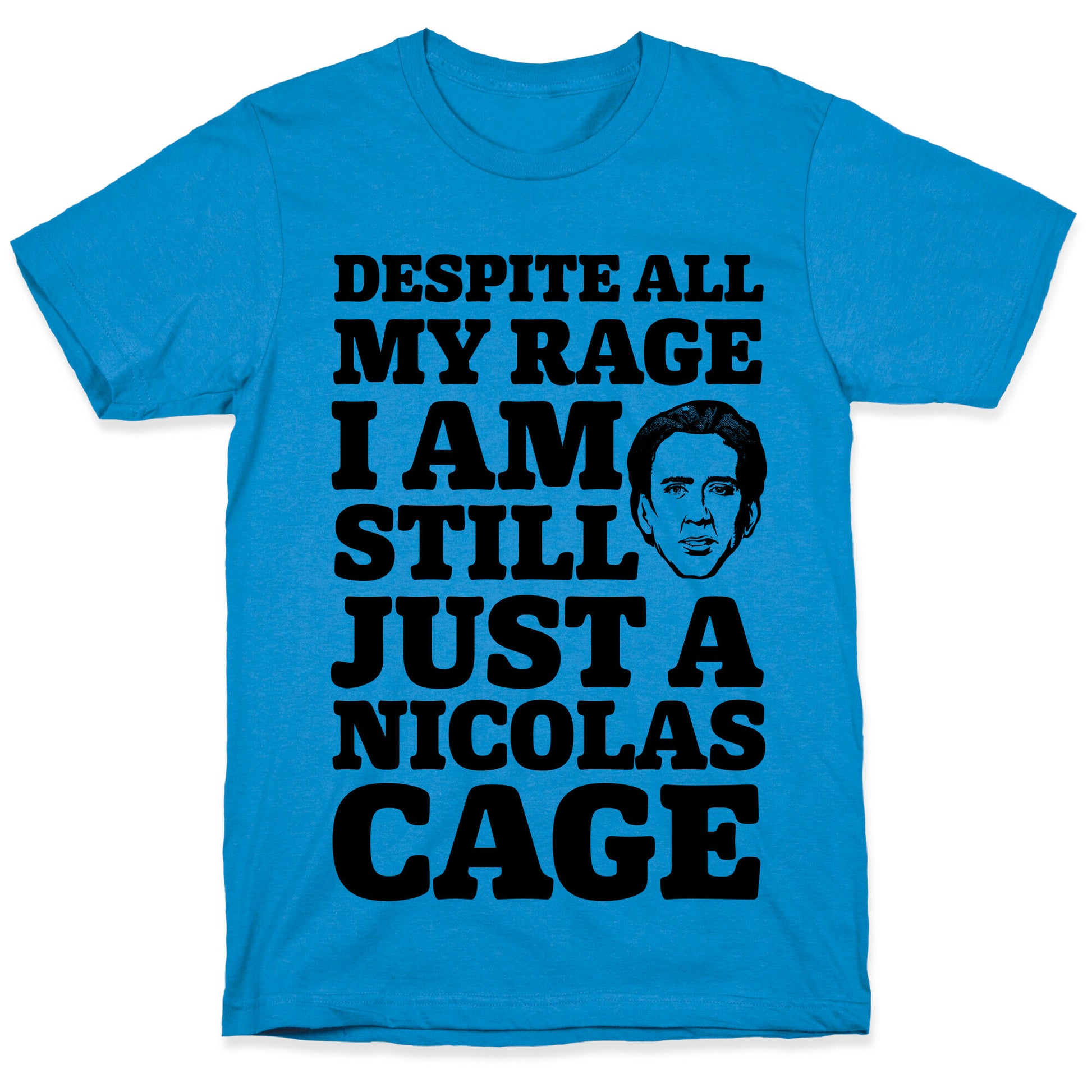 Despite All My Rage I Am Still Just a Nicolas Cage T-Shirt