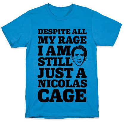 Despite All My Rage I Am Still Just a Nicolas Cage T-Shirt