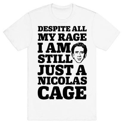 Despite All My Rage I Am Still Just a Nicolas Cage T-Shirt