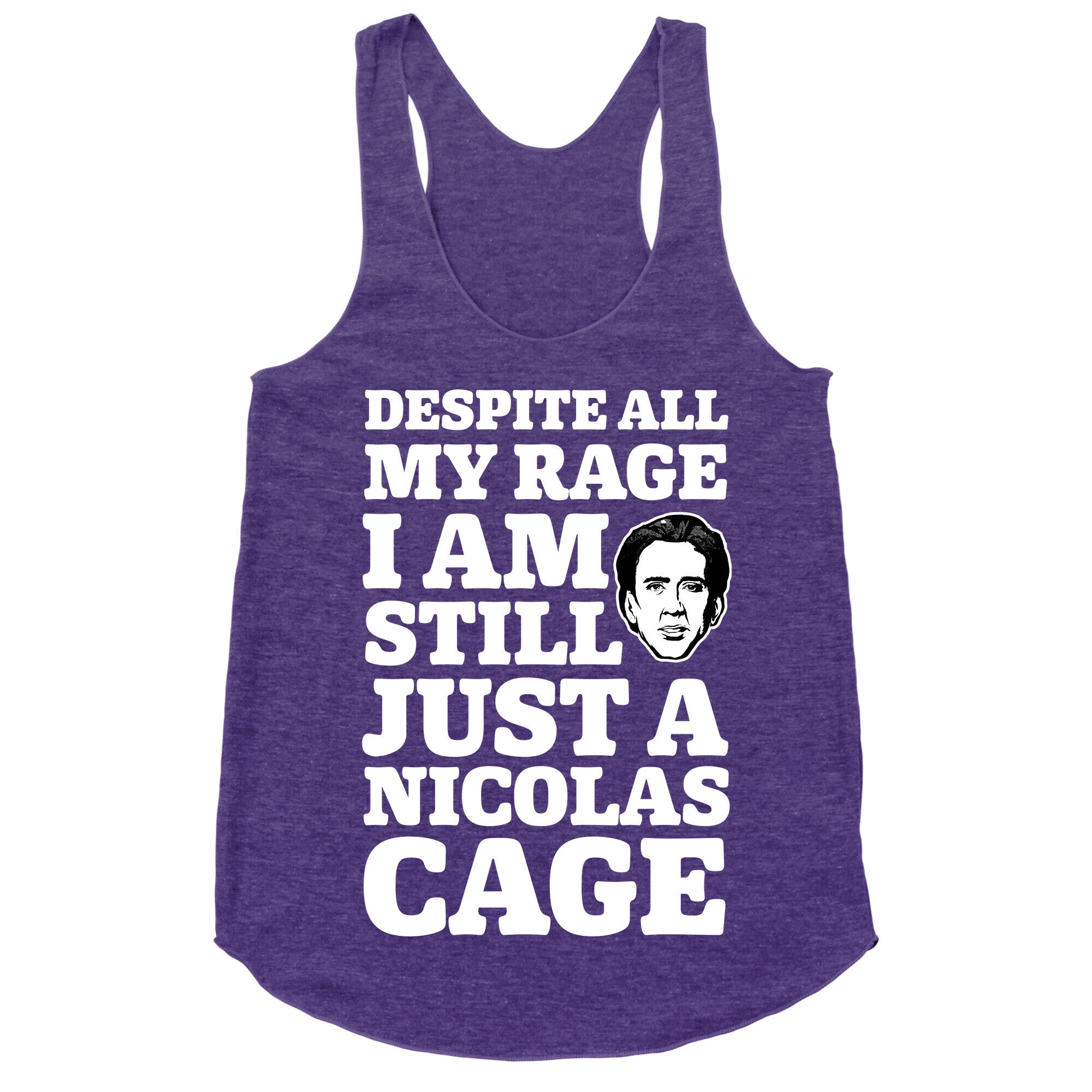 Despite All My Rage I Am Still Just a Nicolas Cage Racerback Tank