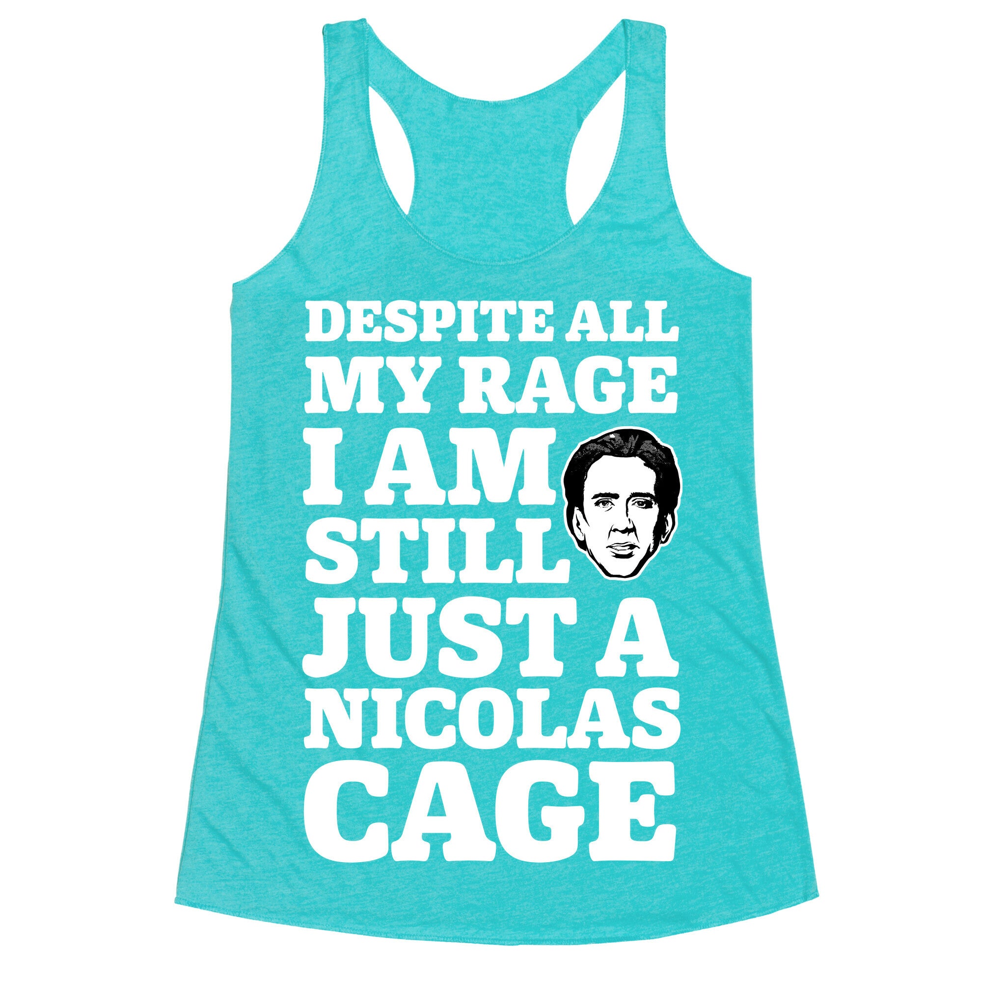 Despite All My Rage I Am Still Just a Nicolas Cage Racerback Tank