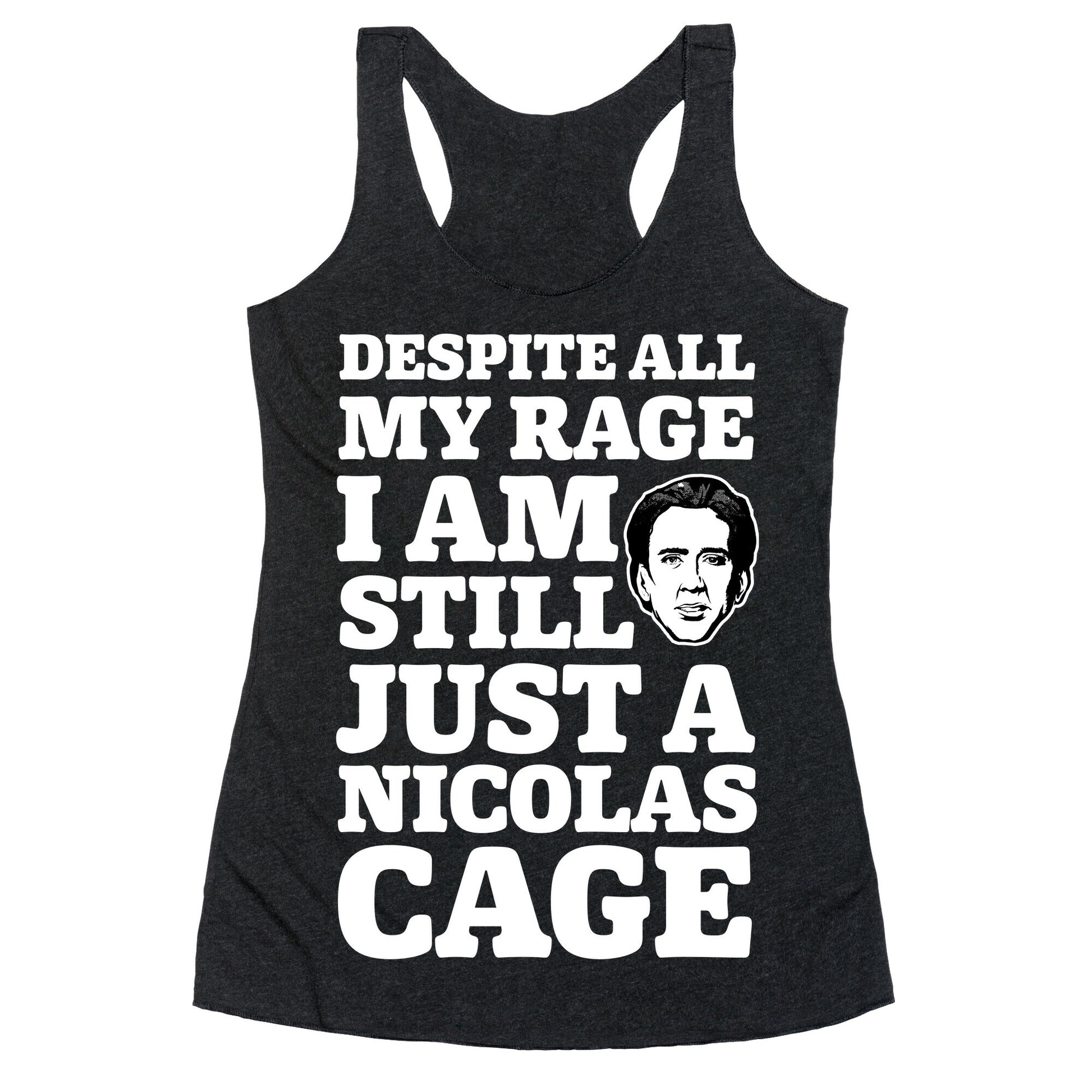 Despite All My Rage I Am Still Just a Nicolas Cage Racerback Tank