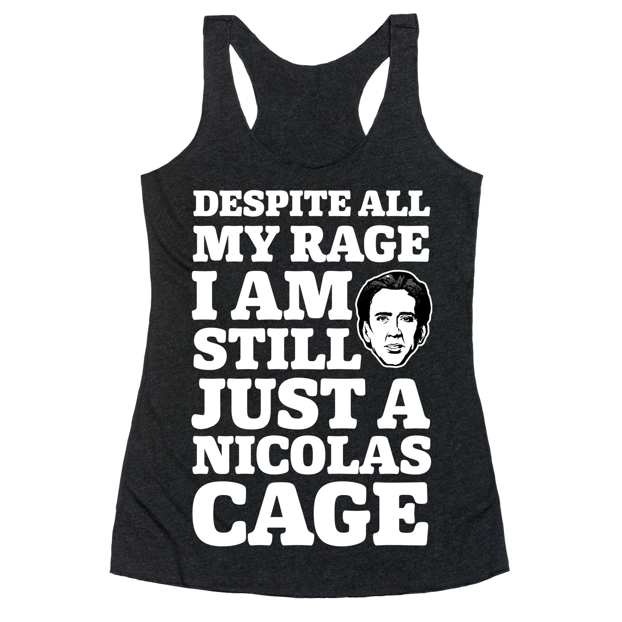 Despite All My Rage I Am Still Just a Nicolas Cage Racerback Tank