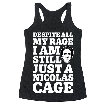 Despite All My Rage I Am Still Just a Nicolas Cage Racerback Tank