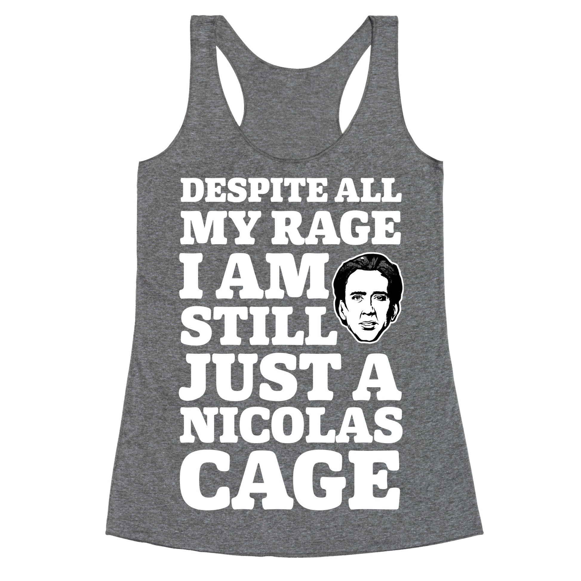 Despite All My Rage I Am Still Just a Nicolas Cage Racerback Tank