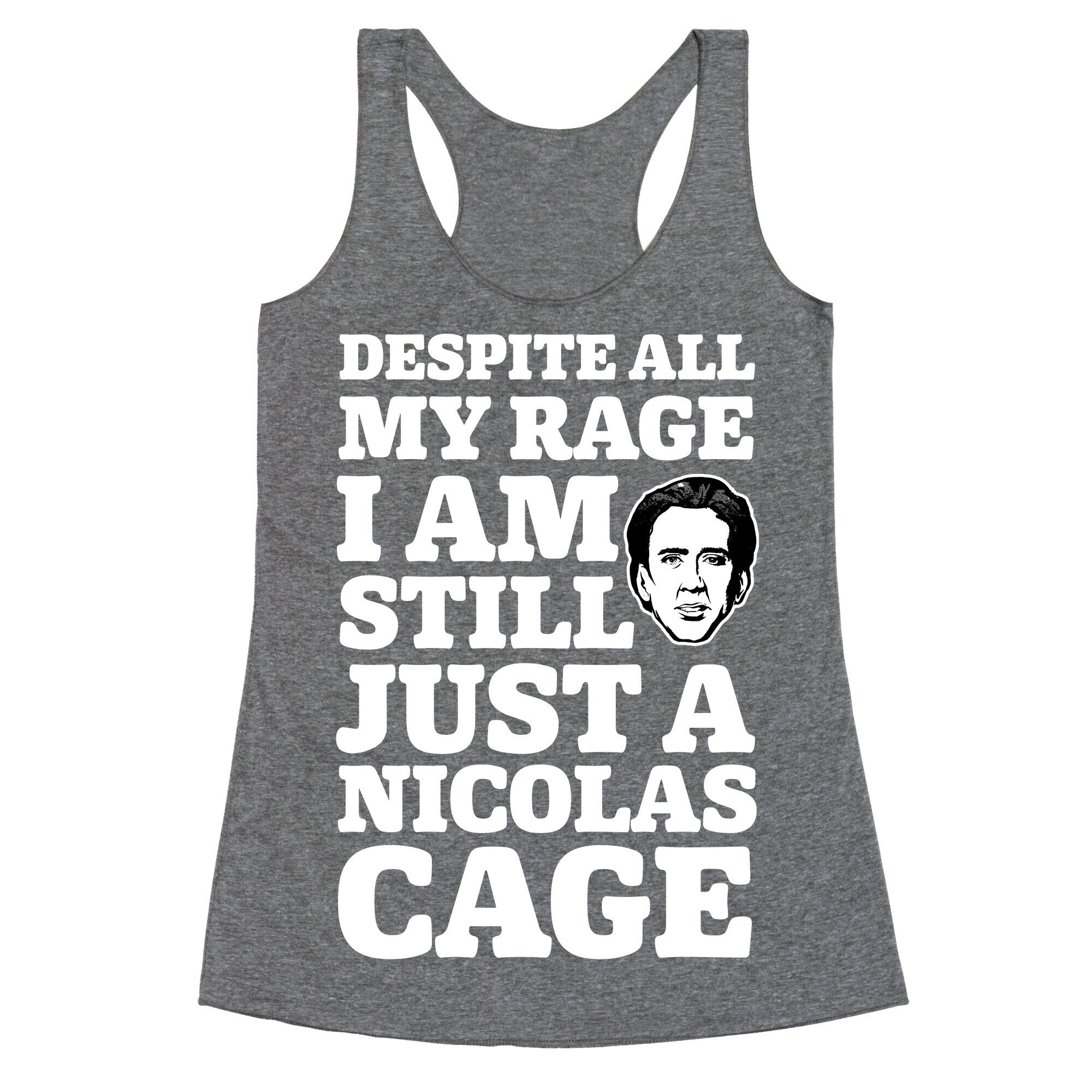 Despite All My Rage I Am Still Just a Nicolas Cage Racerback Tank