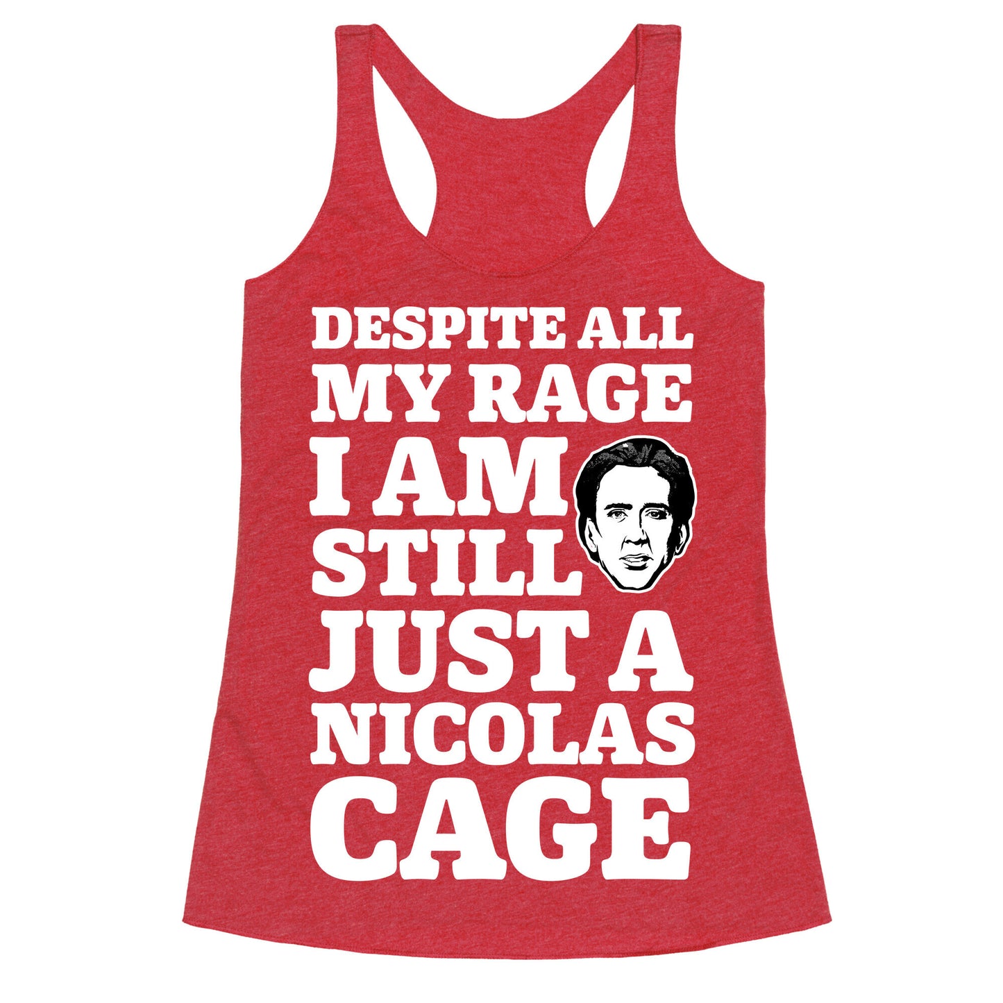 Despite All My Rage I Am Still Just a Nicolas Cage Racerback Tank