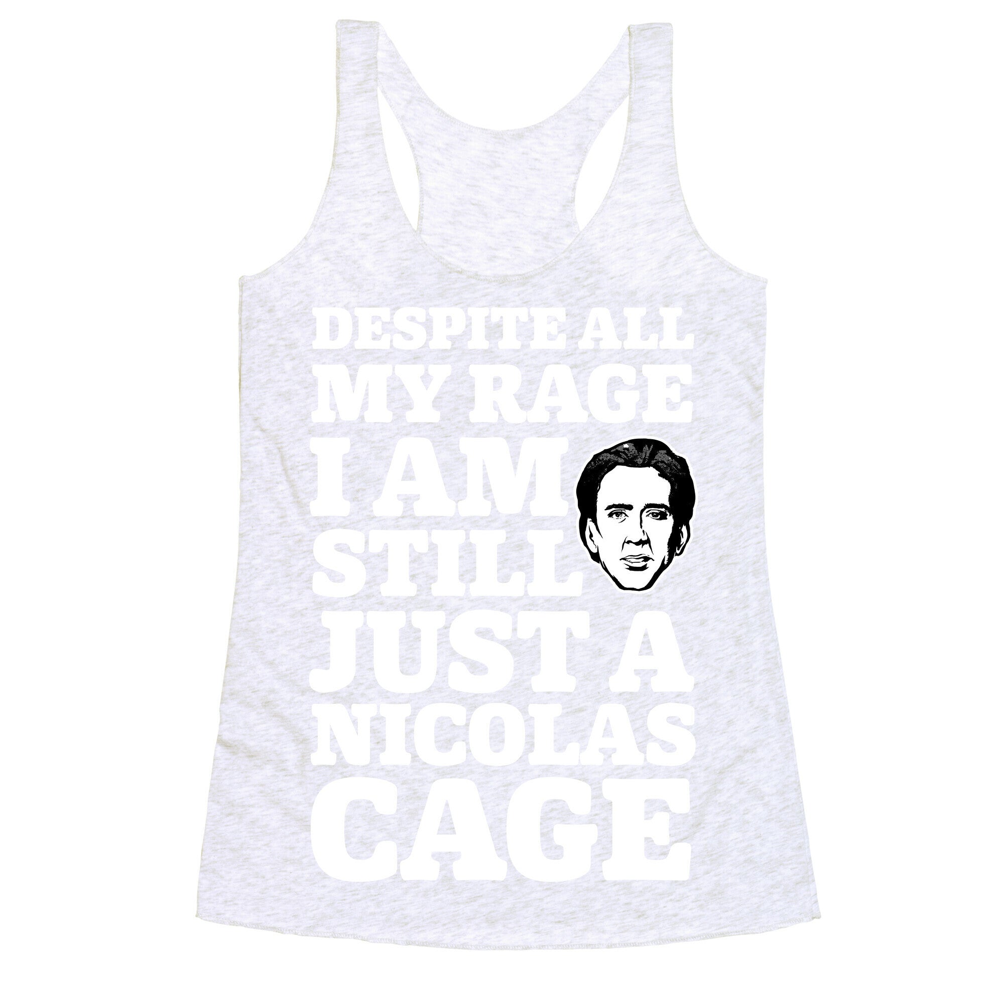 Despite All My Rage I Am Still Just a Nicolas Cage Racerback Tank