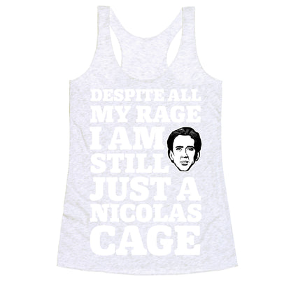 Despite All My Rage I Am Still Just a Nicolas Cage Racerback Tank