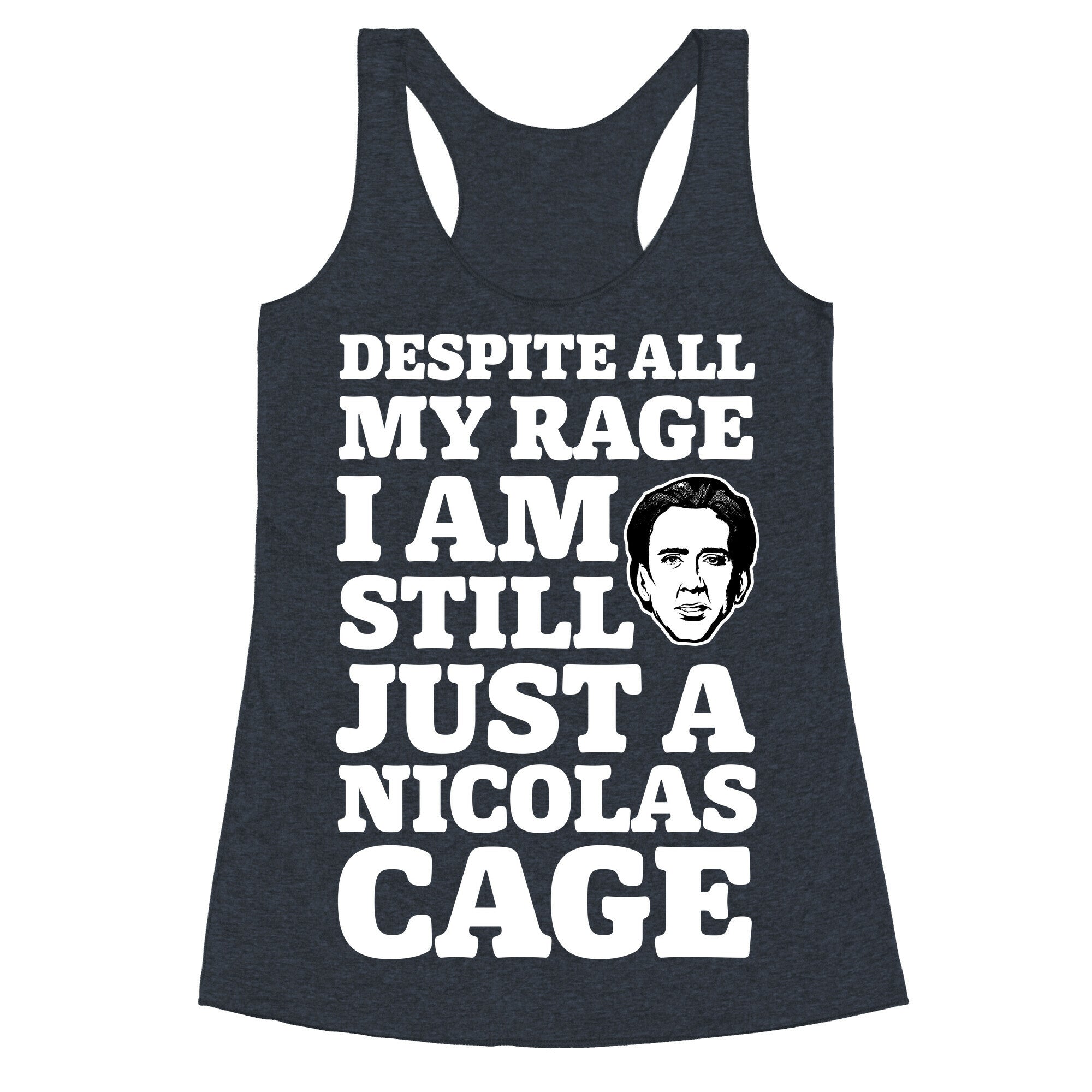 Despite All My Rage I Am Still Just a Nicolas Cage Racerback Tank