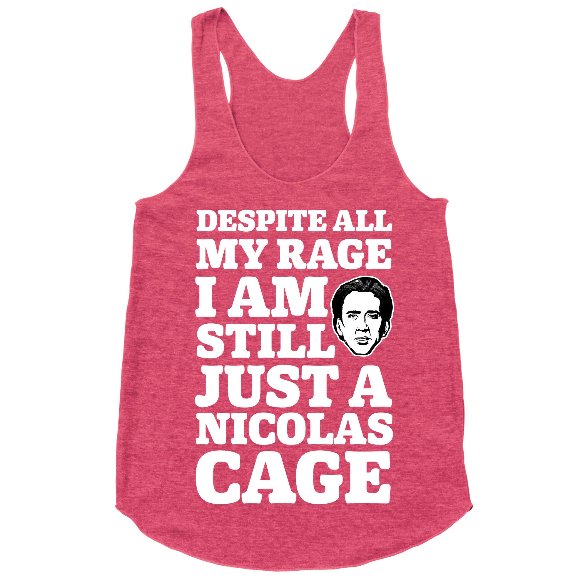 Despite All My Rage I Am Still Just a Nicolas Cage Racerback Tank