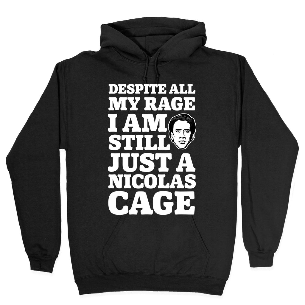 Despite All My Rage I Am Still Just a Nicolas Cage Hoodie
