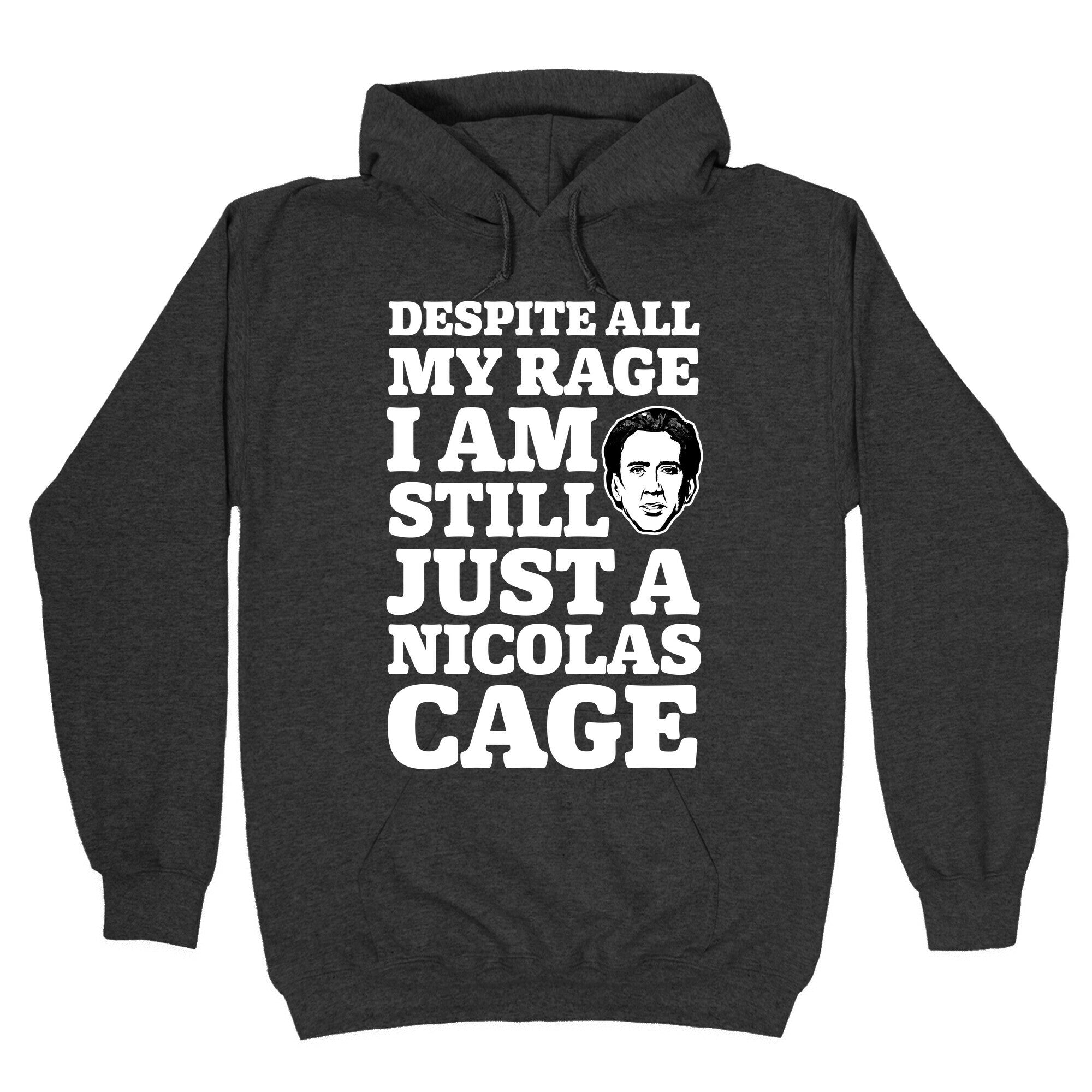 Despite All My Rage I Am Still Just a Nicolas Cage Hoodie