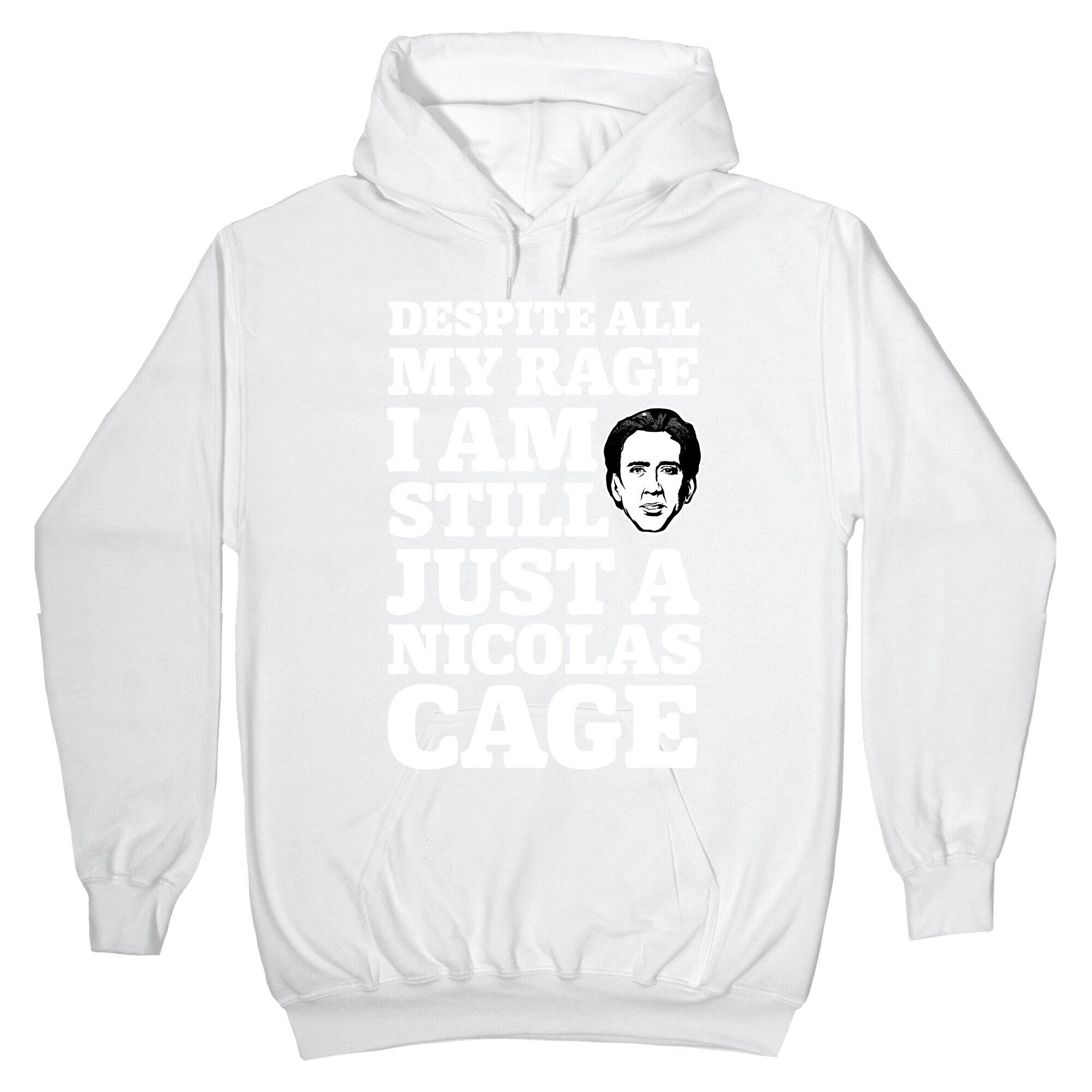 Despite All My Rage I Am Still Just a Nicolas Cage Hoodie