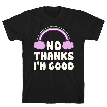 No Thanks, I'm Good T-Shirt