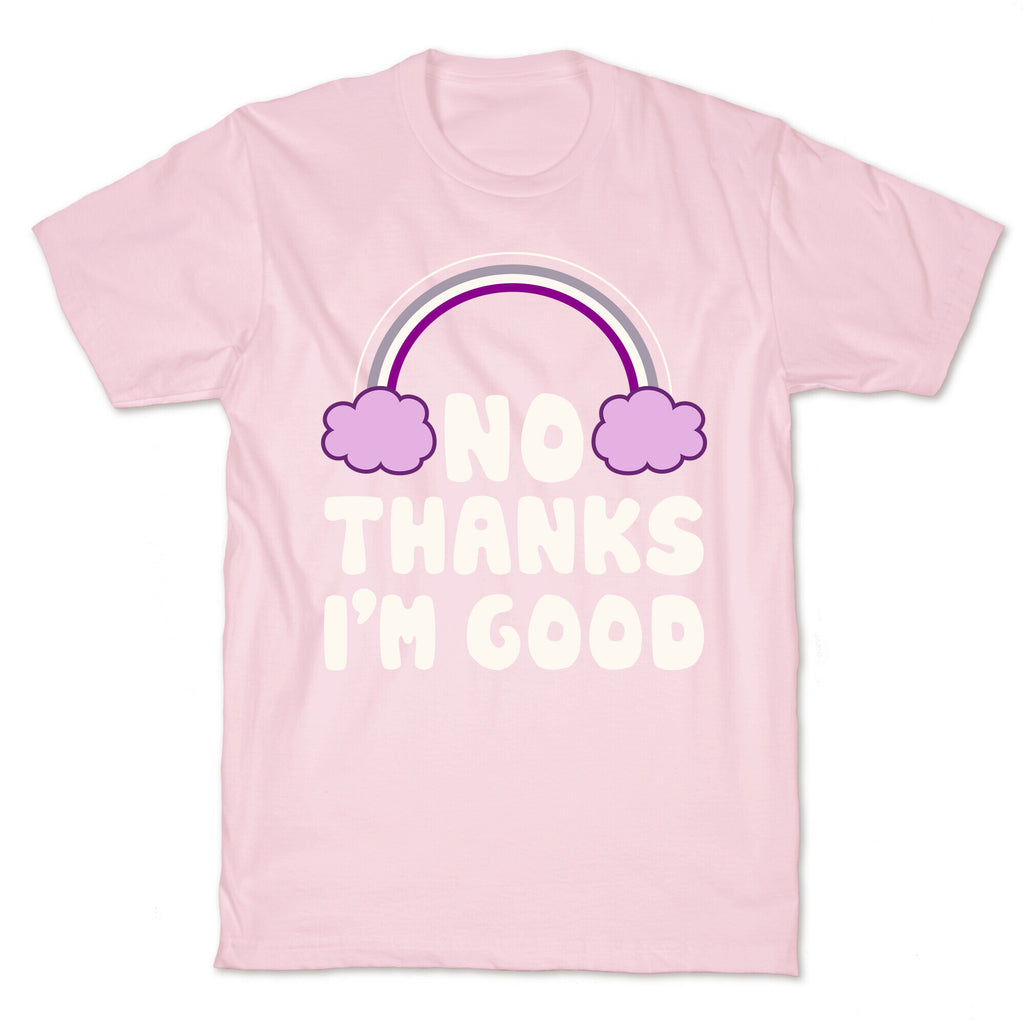 No Thanks, I'm Good T-Shirt