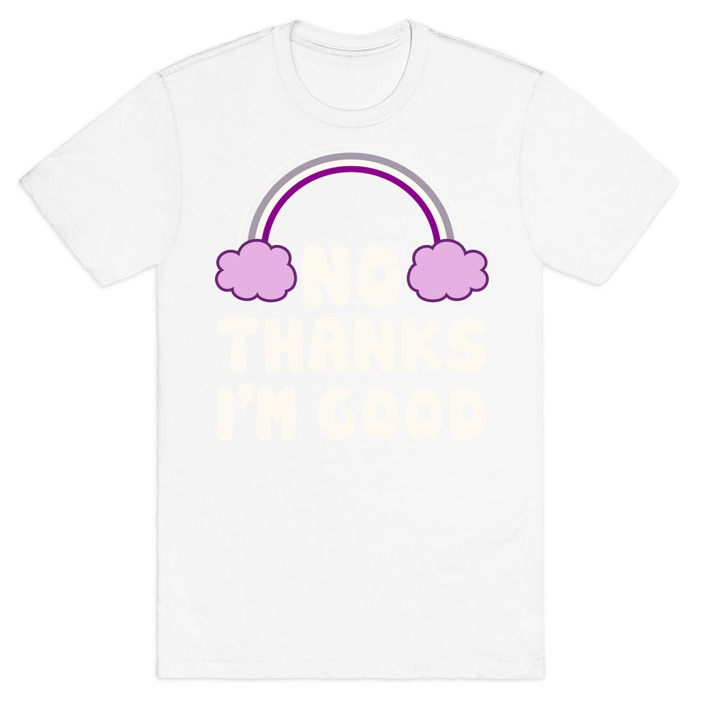 No Thanks, I'm Good T-Shirt