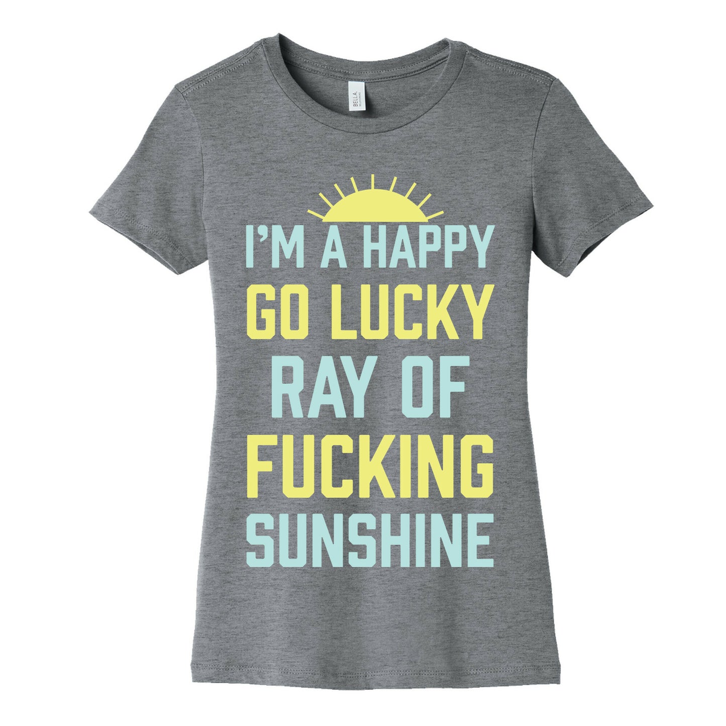 I'm A Happy Go Lucky Ray Of Fucking Sunshine Women's Cotton Tee
