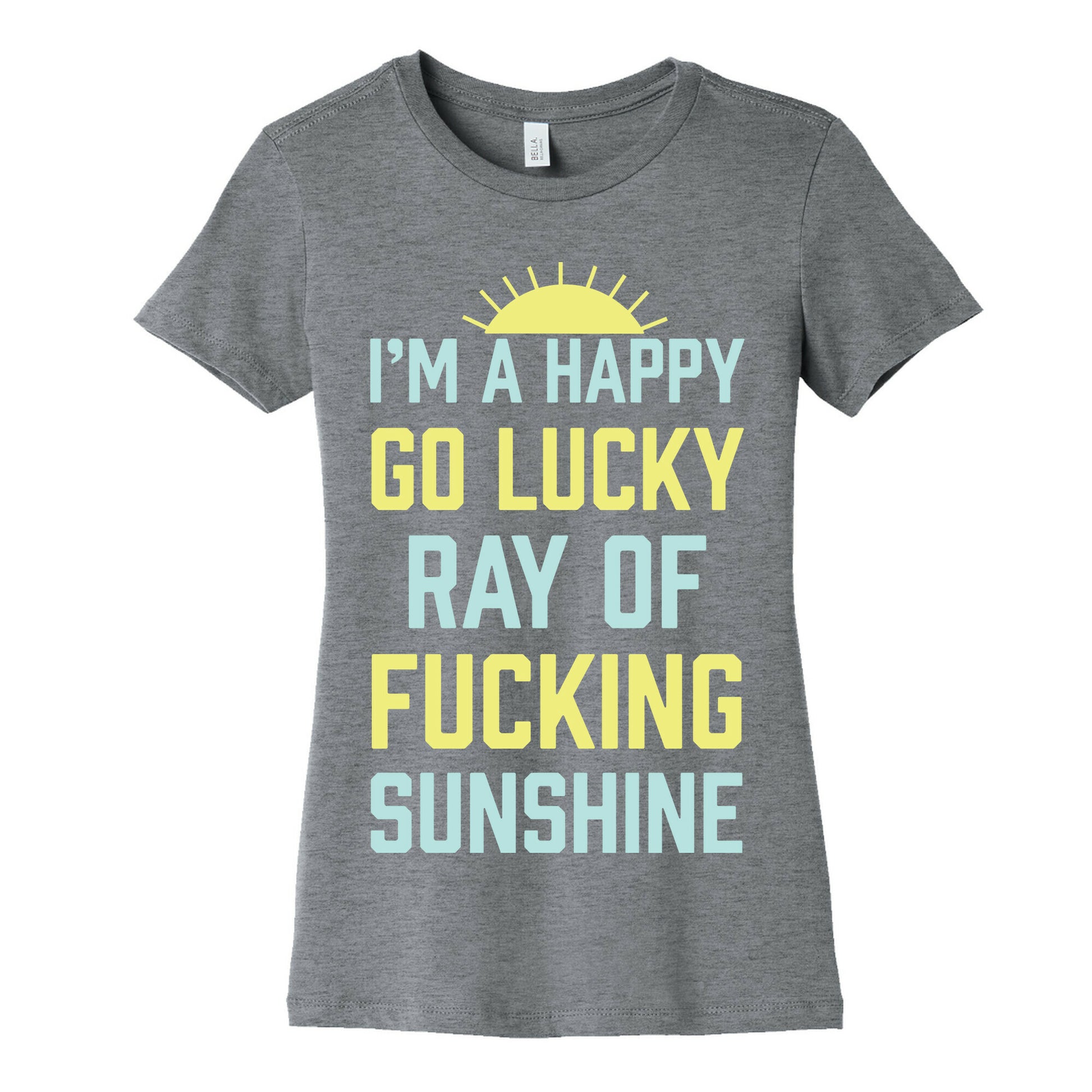 I'm A Happy Go Lucky Ray Of Fucking Sunshine Women's Cotton Tee