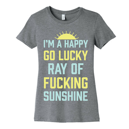I'm A Happy Go Lucky Ray Of Fucking Sunshine Women's Cotton Tee